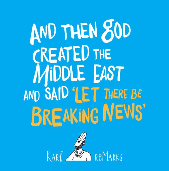 and Then God Created the Middle East Said "Let There Be Breaking News"