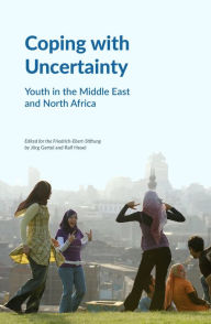 Title: Coping with Uncertainty: Youth in the Middle East and North Africa, Author: Jörg Gertel