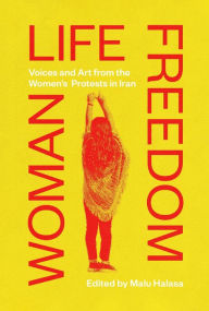 Free downloading of books online Woman Life Freedom: Voices and Art from the Women's Protests in Iran 9780863569722 (English literature) by Malu Halasa PDB