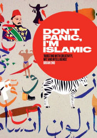 Title: Don't Panic, I'm Islamic: Words and Pictures on How to Stop Worrying and Learn to Love the Alien Next Door, Author: Lynn Gaspard