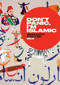 Title: Don't Panic, I'm Islamic: Words and Pictures on How to Stop Worrying and Learn to Love the Neighbour Next Door, Author: Lynn Gaspard