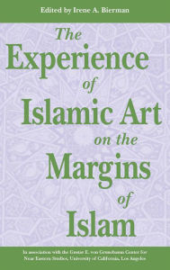 Title: Experience of Islamic Art on the Margin of Islam, Author: Irene A. Bierman