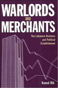 Title: Warlords and Merchants: The Lebanese Business and Political Establishment, Author: Kamal Dib