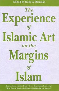 Title: The Experience of Islamic Art on the Margins of Islam, Author: Irene Bierman