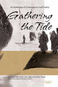 Title: Gathering the Tide: An Anthology of Contemporary Arabian Gulf Poetry, Author: Patty Paine