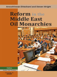 Title: Reform in the Middle East Oil Monarchies, Author: Anoushiravan Ehteshami