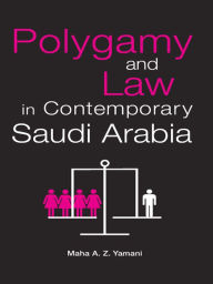 Title: Polygamy and Law in Contemporary Saudi Arabia, Author: Maha Yamani