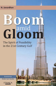 Title: Boom Amid Gloom: The Spirit of Possibility in the 21st Century Gulf, Author: N. Janardhan