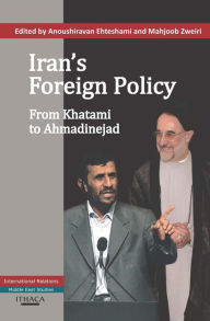 Title: Iran's Foreign Policy: From Khatami to Admadinejad, Author: Anoushiravan Ehteshami