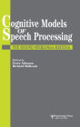 Cognitive Models Of Speech Processing: The Second Sperlonga Meeting / Edition 1