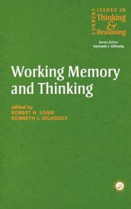 Title: Working Memory and Thinking: Current Issues In Thinking And Reasoning / Edition 1, Author: Kenneth Gilhooly