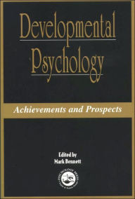 Title: Developmental Psychology: Achievements and Prospects / Edition 1, Author: Mark Bennett