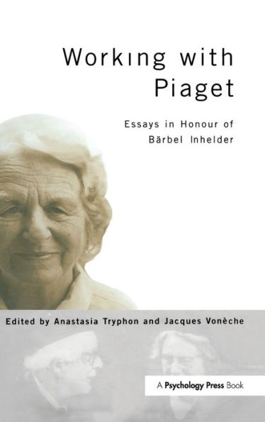 Working with Piaget: Essays in Honour of Barbel Inhelder / Edition 1