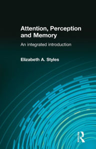 Title: Attention, Perception and Memory: An Integrated Introduction / Edition 1, Author: Elizabeth Styles