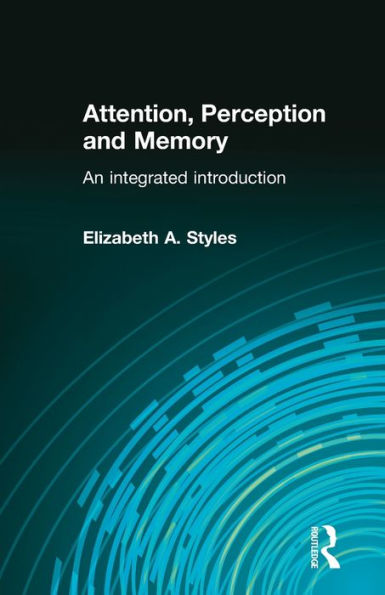 Attention, Perception and Memory: An Integrated Introduction / Edition 1