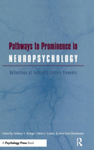 Title: Pathways to Prominence in Neuropsychology: Reflections of Twentieth-Century Pioneers / Edition 1, Author: Anthony Y. Stringer