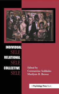 Title: Individual Self, Relational Self, Collective Self / Edition 1, Author: Constantine Sedikides