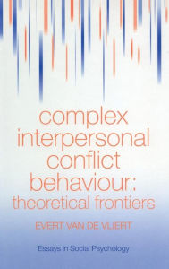 Title: Complex Interpersonal Conflict Behaviour: Theoretical Frontiers / Edition 1, Author: Evert Van der Vliert