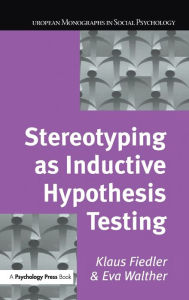 Title: Stereotyping as Inductive Hypothesis Testing / Edition 1, Author: Klaus Fiedler