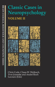 Title: Classic Cases in Neuropsychology, Volume II / Edition 1, Author: Chris Code