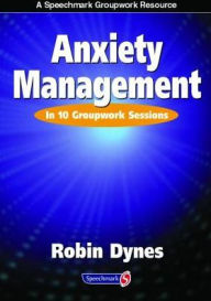 Title: Anxiety Management: In 10 Groupwork Sessions / Edition 1, Author: Robin Dynes