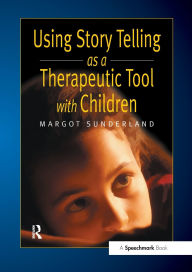 Title: Using Story Telling as a Therapeutic Tool with Children, Author: Margot Sunderland