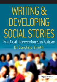Title: Writing and Developing Social Stories, Author: Caroline Smith