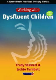 Title: Working with Dysfluent Children: Practical Approaches to Assessment and Therapy, Author: Trudy Stewart