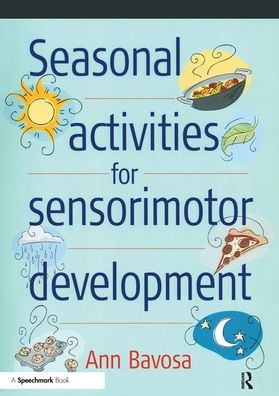 Seasonal Activities for Sensorimotor Development / Edition 1