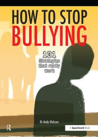 Title: How to Stop Bullying: 101 Strategies That Really Work, Author: Andy Hickson