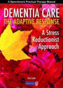 Dementia Care - The Adaptive Response: A Stress Reductionist Approach