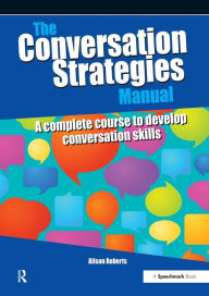 Title: The Conversation Strategies Manual: A Complete Course to Develop Conversation Skills, Author: Alison Roberts