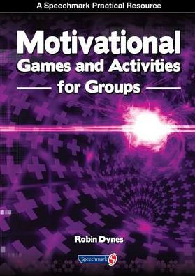 Motivational Games and Activities for Groups: Exercises to Energise, Enthuse and Inspire / Edition 1