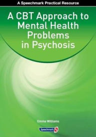 Title: A CBT Approach to Mental Health Problems in Psychosis / Edition 1, Author: Emma Williams