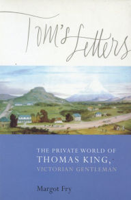 Title: Tom's Letters: The Private World of Thomas King, Victorian Gentleman, Author: Frene Ginwala