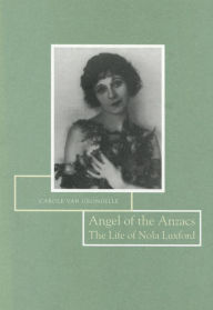 Title: Angel of the Anzacs: The Life of Nola Luxford, Author: Carole van Grondelle