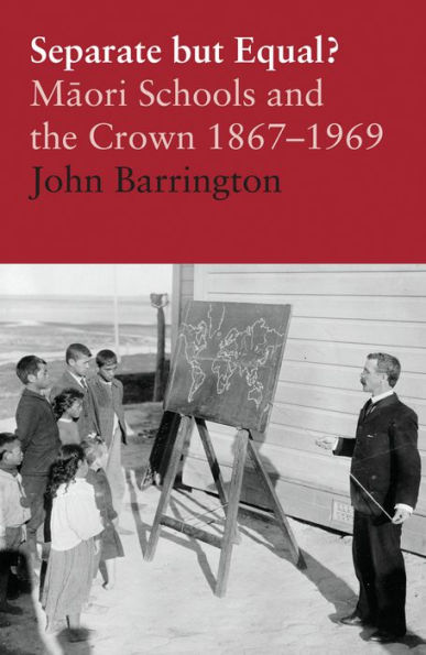 Separate but Equal?: Maori Schools and the Crown 1867-1969