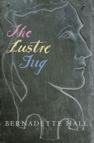 Title: The Lustre Jug, Author: Bernadette Hall