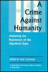 Title: A Crime Against Humanity: Analysing the Repression of the Arpartheid State, Author: Max Coleman