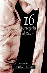 Title: 16 Categories of Desire, Author: Douglas Glover