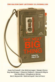 Title: The Next Big Thing: The Dalton Camp Lectures in Journalism, Author: Philip Lee