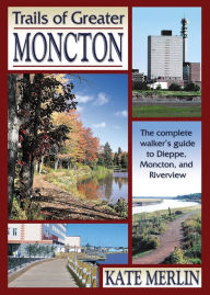 Title: Trails of Greater Moncton, Author: Kate Merlin