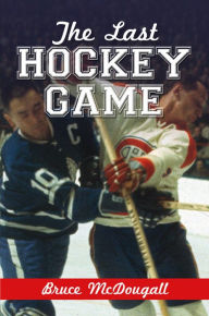 Title: The Last Hockey Game, Author: Bruce McDougall