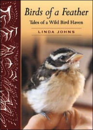 Title: Birds of a Feather: Tales of a Wild Bird Haven, Author: Linda Johns