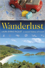Title: Wanderlust: A Social History of Travel, Author: Laura Byrne Paquet