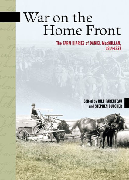 War on The Home Front: Farm Diaries of Daniel MacMillan, 1914-1927