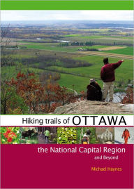 Title: Hiking Trails of Ottawa, the National Capital Region, and Beyond, Author: Michael Haynes