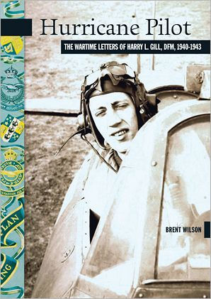 Hurricane Pilot: The Wartime Letters of W.O. Harry L. Gill, D.F.M., 1940-1943