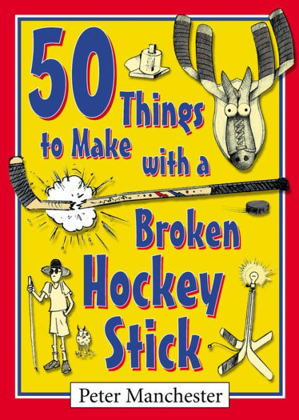 50 Things to Make with a Broken Hockey Stick