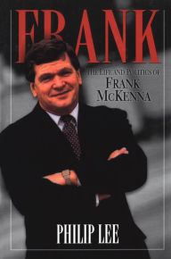 Title: Frank: The Life and Politics of Frank McKenna, Author: Philip Lee